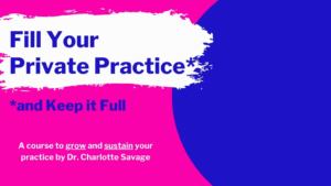 The Online Course name is Fill Your Practice and Keep It Full - A course to grow and sustain your practice by Dr. Charlotte Savage psychologist